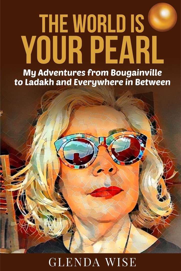 Cover of The World Is Your Pearl: My adventures from Bougainville to Ladakh and Everywhere in between.