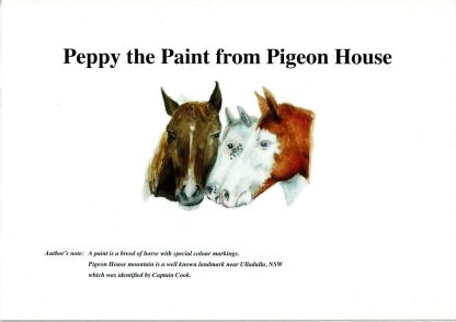 Inside cover title page showing Peppy's head with those of his mother Penny showing her Paint markings and father Pedro with his Overo markings. Also an Author's note: "A paint is a breed of horse with special colour markings. Pigeon House mountain is a well known landmark near Ulladulla in NSW which was identified by Captain Cook.